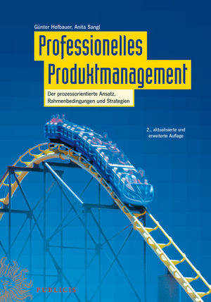 Professionelles Produktmanagement: Der prozessorientierte Ansatz, Rahmenbedingungen und Strategien, 2., aktualisierte und erweiterte Auflage