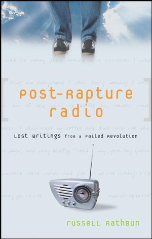 Post-Rapture Radio: Lost Writings from the Failed Revolution at the End of the Last Century