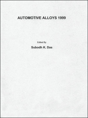 Automotive Alloys 1999: Symposium proceedings held during the 1999 TMS Annual Meeting in San Diego, CA, February 28 - March 4, 1999