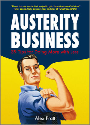 Austerity Business: 39 Tips for Doing More With Less
