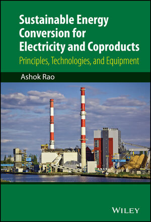 Sustainable Energy Conversion for Electricity and Coproducts: Principles, Technologies, and Equipment