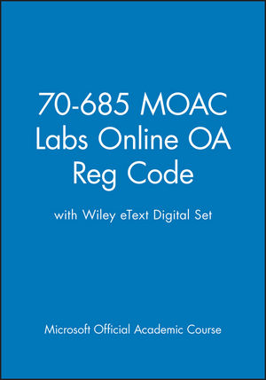 70-685 MOAC Labs Online OA Reg Code with Wiley eText Digital Set