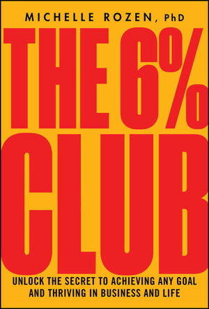 The 6% Club: Master the Secret Formula for Success and Join the Ranks of Goal Achievers Who Actually Follow Through