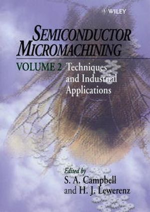 Semiconductor Micromachining, Volume 2, Techniques and Industrial Applications