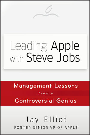 Leading Apple With Steve Jobs: Management Lessons From a Controversial Genius