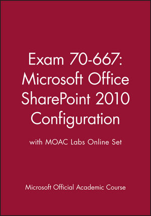 Exam 70-667: Microsoft Office SharePoint 2010 Configuration with MOAC Labs Online Set
