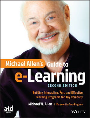 Michael Allen's Guide to e-Learning: Building Interactive, Fun, and Effective Learning Programs for Any Company, 2nd Edition