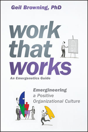 Work That Works: Emergineering a Positive Organizational Culture