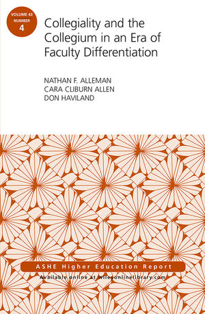 Collegiality and the Collegium in an Era of Faculty Differentiation: ASHE Higher Education Report, Volume 43, Number 4