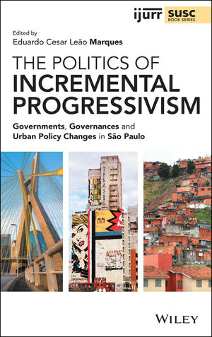 The Politics of Incremental Progressivism: Governments, Governances and Urban Policy Changes in S&atilde;o Paulo