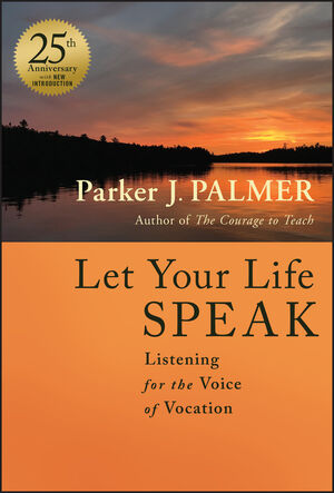 Let Your Life Speak: Listening for the Voice of Vocation, 25th Anniversary Edition cover image