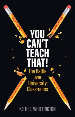 You Can't Teach That!: The Battle over University Classrooms