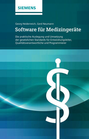 Software f&uuml;r Medizinger&auml;te: Die praktische Auslegung und Umsetzung der gesetzlichen Standards - f&uuml;r Entwicklungsleiter