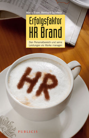 Erfolgsfaktor HR Brand: Den Personalbereich und Seine Listungen als Marke Managen
