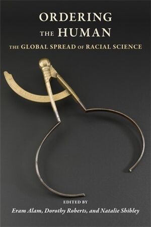 Ordering the Human: The Global Spread of Racial Science