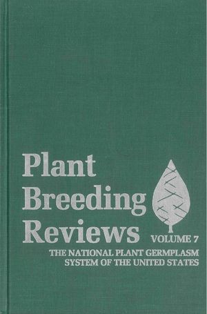 Plant Breeding Reviews, Volume 7: The National Plant Germplasm System of The United States