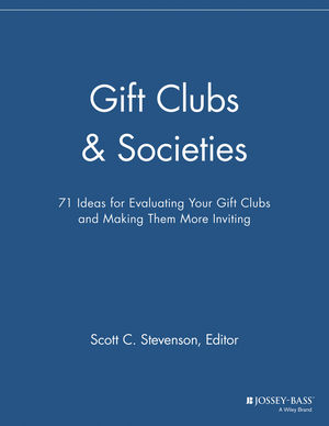 Gift Clubs and Societies: 71 Ideas for Evaluating Your Gift Clubs, Making Them More Inviting