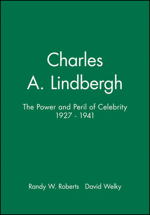 Charles A. Lindbergh: The Power and Peril of Celebrity 1927 - 1941