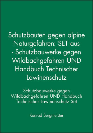 Schutzbauten gegen alpine Naturgefahren: SET aus - Schutzbauwerke gegen Wildbachgefahren UND Handbuch Technischer Lawinenschutz