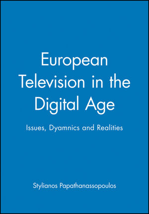 European Television in the Digital Age: Issues, Dyamnics and Realities