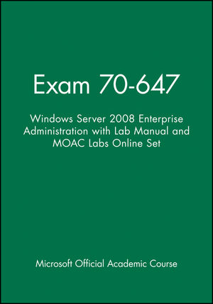 Exam 70-647: Windows Server 2008 Enterprise Administration with Lab Manual and MOAC Labs Online Set