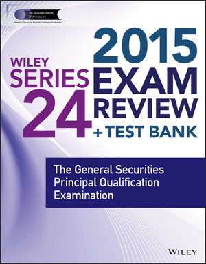 Wiley Series 24 Exam Review 2015 + Test Bank: The General Securities Principal Qualification Examination