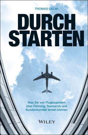 Durchstarten: Was Sie von Flugbegleitern über Führung, Teamwork und Kundenkontakt lernen können