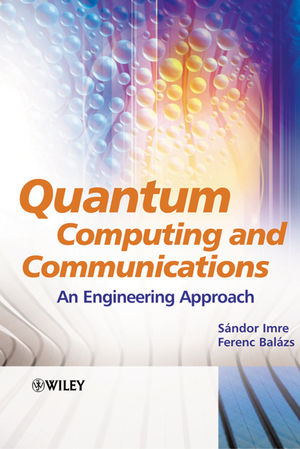 Imre Sándor, Balázs Ferenc: Quantum Computing and Communications: An Engineering Approach