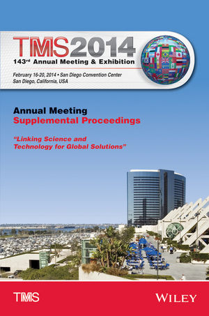 TMS 2014 143rd Annual Meeting and Exhibition: Annual Meeting, Supplemental Proceedings