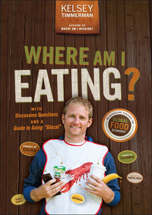 Where Am I Eating?: An Adventure Through the Global Food Economy with Discussion Questions and a Guide to Going ""Glocal""