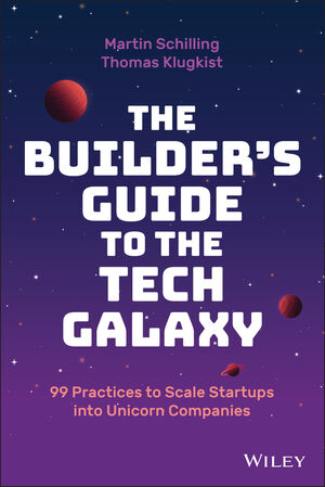 The Builder's Guide to the Tech Galaxy: 99 Practices to Scale Startups into Unicorn Companies