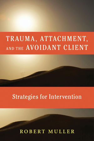 Trauma and the Avoidant Client: Attachment-Based Strategies for Healing