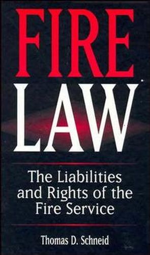 Fire Law: The Liabilities and Rights of the Fire Service