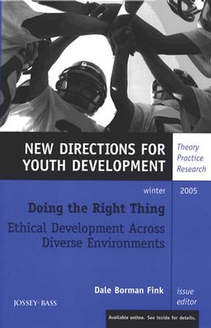 Doing the Right Thing: Ethical Development Across Diverse Environments: New Directions for Youth Development, Number 108