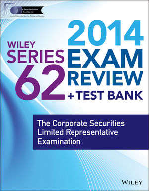 Wiley Series 62 Exam Review 2014 + Test Bank: The Corporate Securities Limited Representative Examination