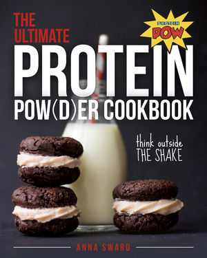 The Ultimate Protein Powder Cookbook: 250 Recipes That Think Beyond the Shake