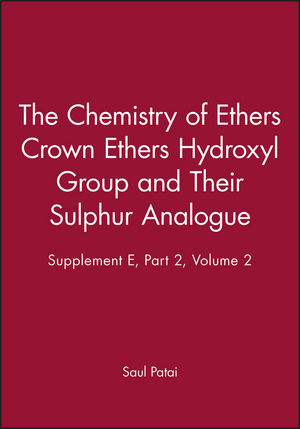 The Chemistry of Ethers Crown Ethers Hydroxyl Group and Their Sulphur Analogue, Supplement E, Part 2, Volume 1