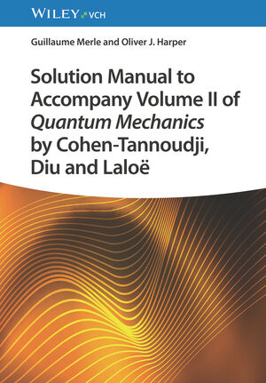 Solution Manual to Accompany Volume II of Quantum Mechanics by Cohen-Tannoudji, Diu and Lalo&euml;