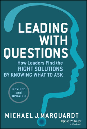 Leading with Questions: How Leaders Find the Right Solutions by Knowing What to Ask, Revised and Updated