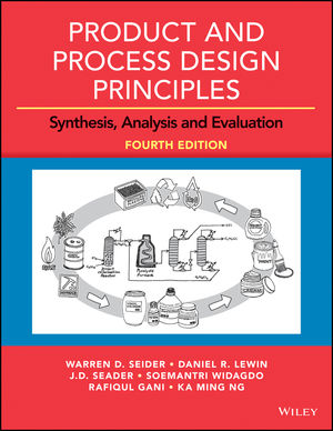 Product and Process Design Principles: Synthesis, Analysis and Evaluation,  4th Edition