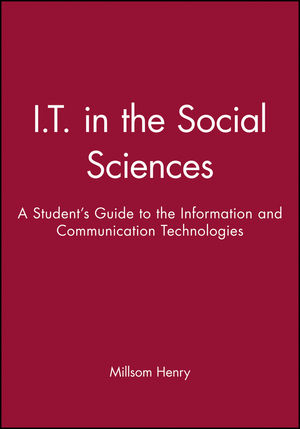 I.T. in the Social Sciences: A Student's Guide to the Information and Communication Technologies