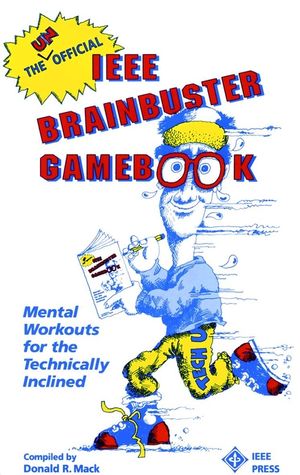 The Unofficial IEEE Brainbuster Gamebook: Mental Workouts for the Technically Inclined (0780304233) cover image