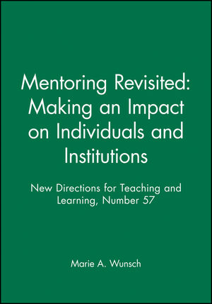 Mentoring Revisited: Making an Impact on Individuals and Institutions: New Directions for Teaching and Learning, Number 57