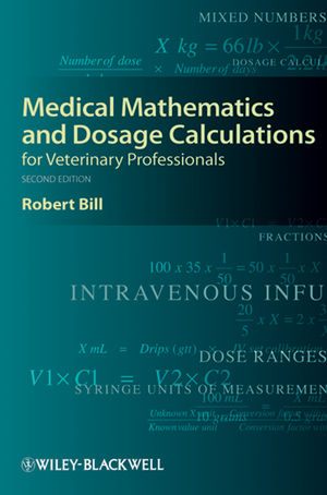 Medical Mathematics and Dosage Calculations for Veterinary Professionals, 2nd Edition