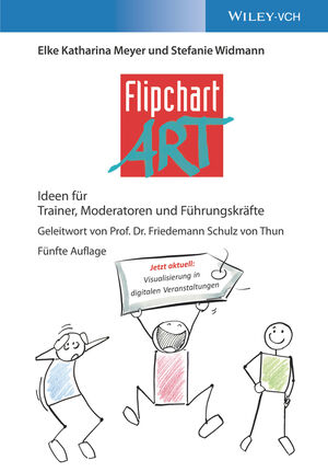 FlipchartArt: Ideen f&uuml;r Trainer, Moderatoren und F&uuml;hrungskr&auml;fte, 5. Auflage