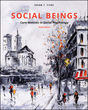 Social Beings: Core Motives in Social Psychology, 4th Edition