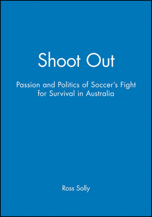 Shoot Out: Passion and Politics of Soccer's Fight for Survival in Australia