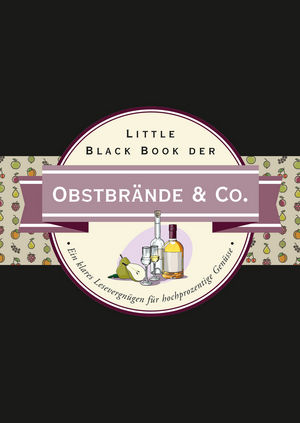 Little Black Book der Obstbr&auml;nde & Co.: Ein klares Lesevergn&uuml;gen f&uuml;r hochprozentige Gen&uuml;sse