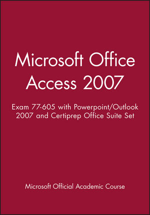 Microsoft Office Access 2007: Exam 77-605 with Powerpoint/Outlook 2007 and Certiprep Office Suite Set