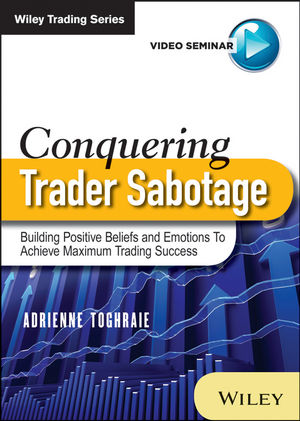 Conquering Trader Sabotage: Building Positive Beliefs and Emotions To Achieve Maximum Trading Success cover image